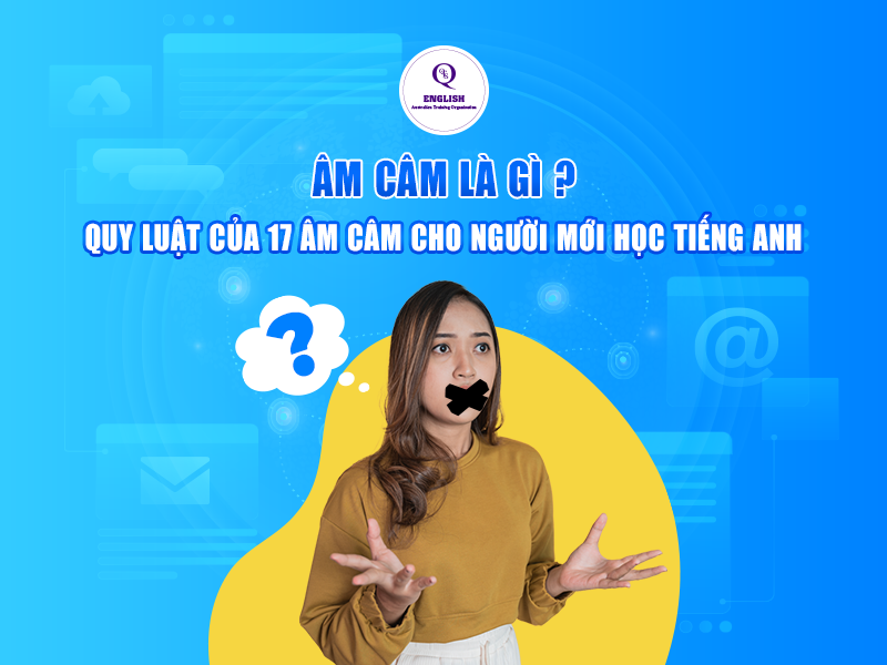 Âm câm là gì? Quy luật của 17 âm câm cho người mới học tiếng Anh