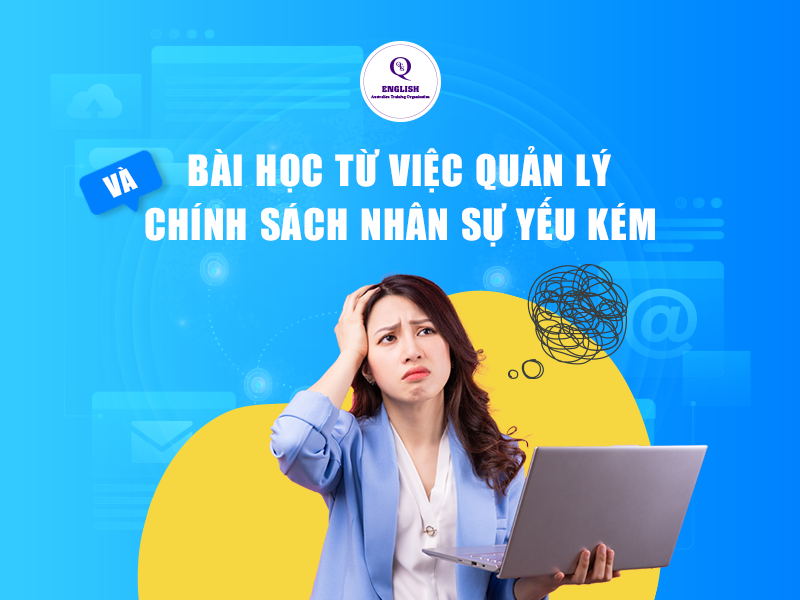 Bài học từ việc quản lý & chính sách nhân sự yếu kém