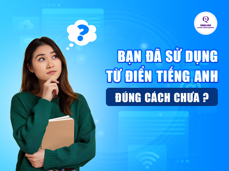 Bạn đã sử dụng từ điển tiếng Anh đúng cách chưa?