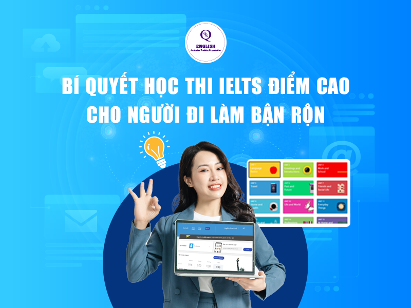 Bí quyết học thi IELTS điểm cao cho người đi làm bận rộn