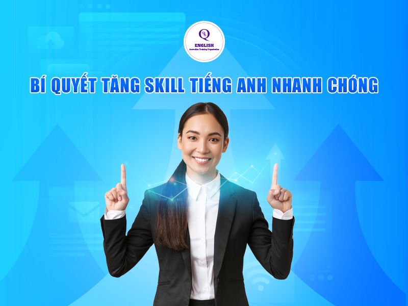 Bí quyết tăng skill tiếng Anh nhanh chóng