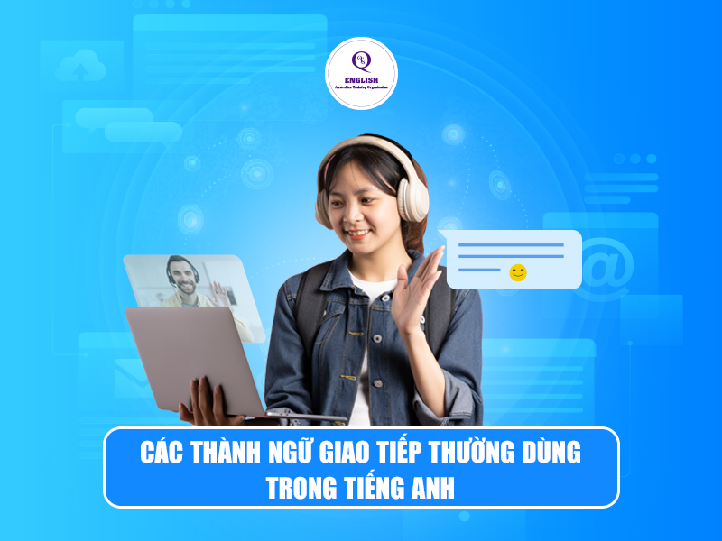 Các thành ngữ giao tiếp thường dùng trong tiếng Anh