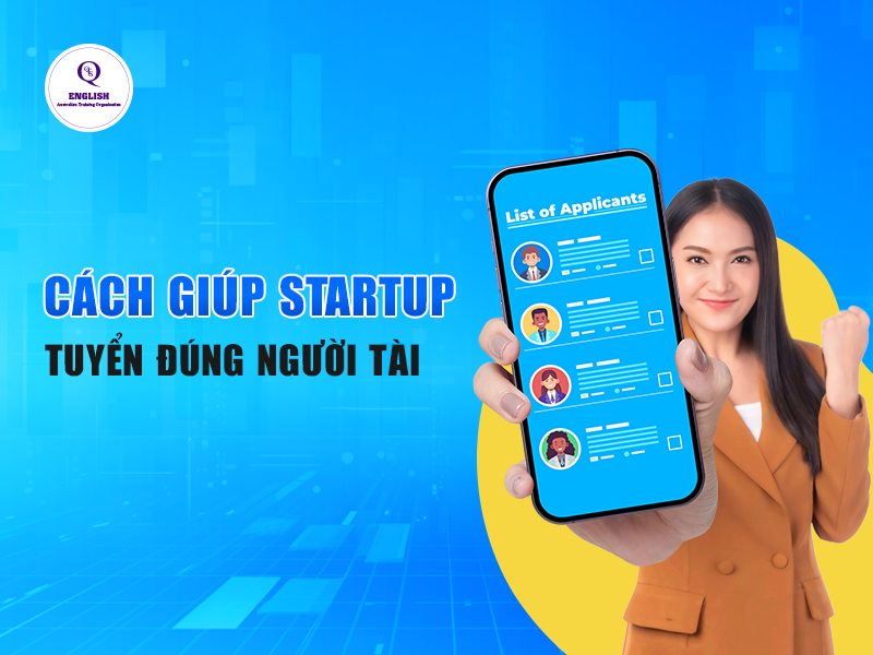 Cách giúp Startup tuyển đúng người tài