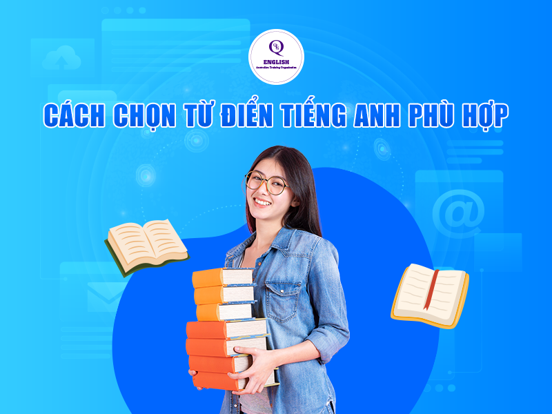 Cách chọn từ điển tiếng Anh phù hợp