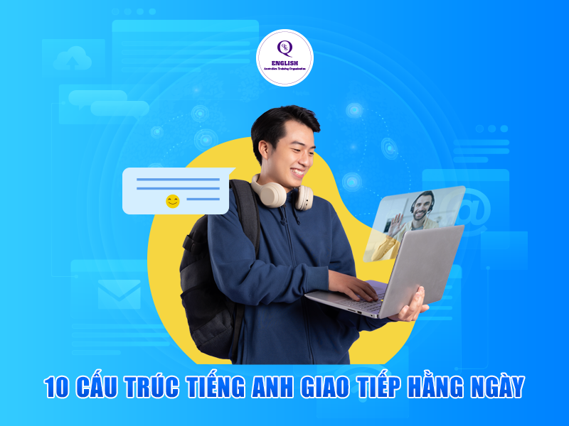 10 cấu trúc tiếng Anh giao tiếp hằng ngày