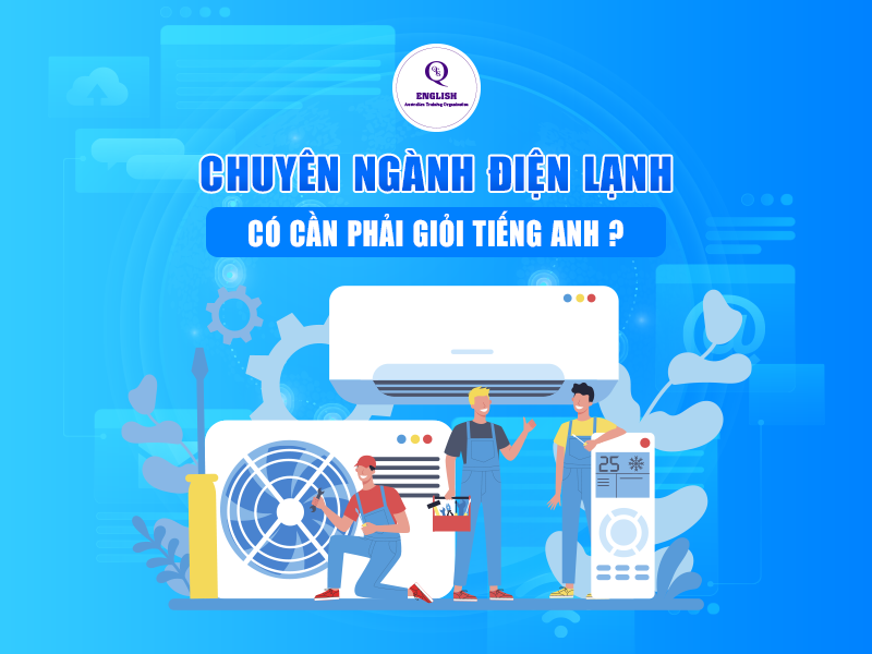 Chuyên ngành điện lạnh có cần phải giỏi tiếng Anh?
