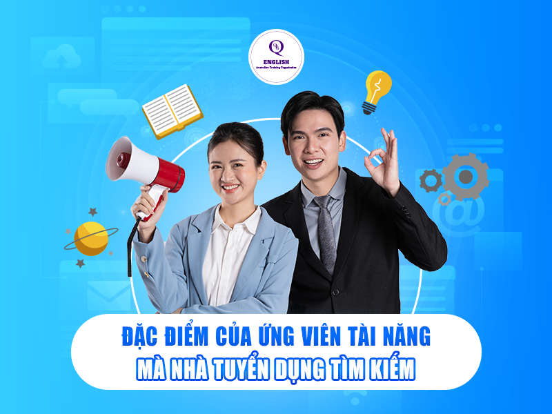Đặc điểm của ứng viên tài năng mà nhà tuyển dụng tìm kiếm
