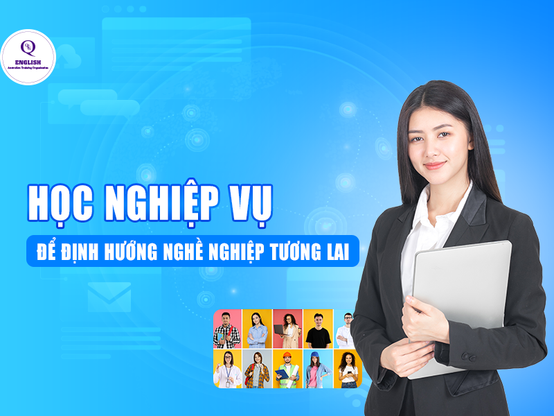 Học nghiệp vụ để định hướng nghề nghiệp tương lai