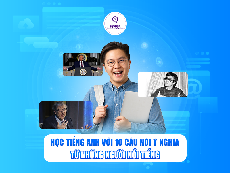 Học tiếng Anh với 10 câu nói ý nghĩa từ những người nổi tiếng