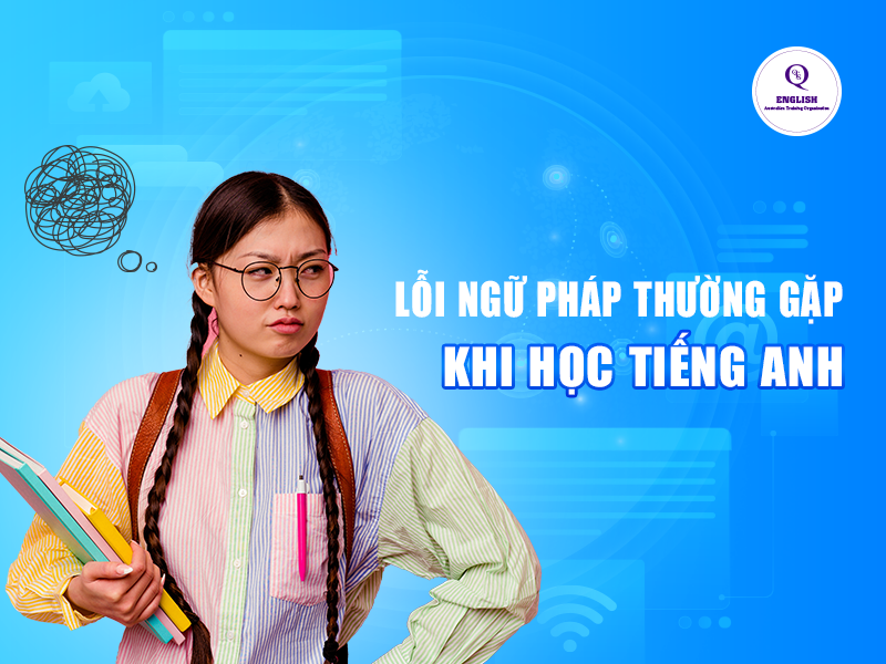 Lỗi ngữ pháp thường gặp khi học tiếng Anh