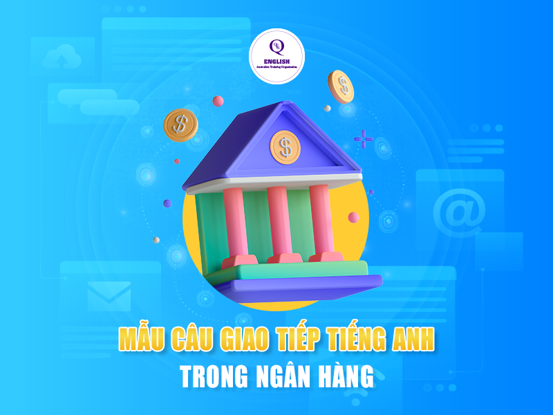 Mẫu câu giao tiếp tiếng Anh trong ngân hàng