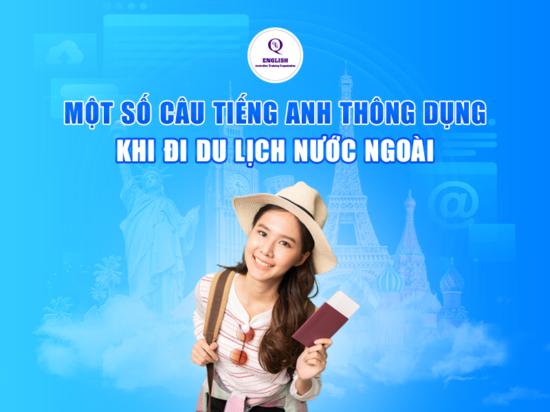 Một số câu tiếng Anh thông dụng khi đi du lịch nước ngoài