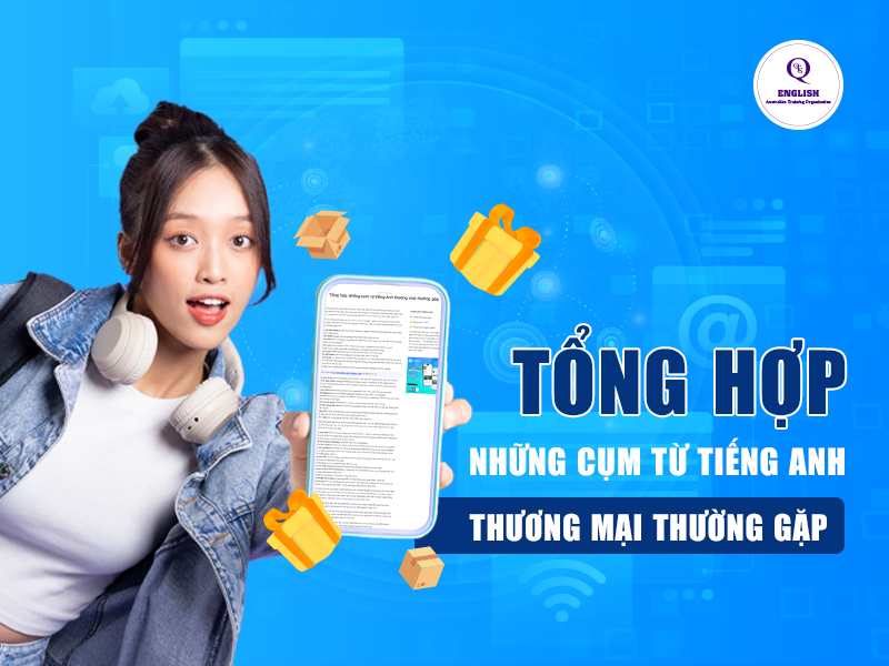 Tổng hợp những cụm từ tiếng Anh thương mại thường gặp