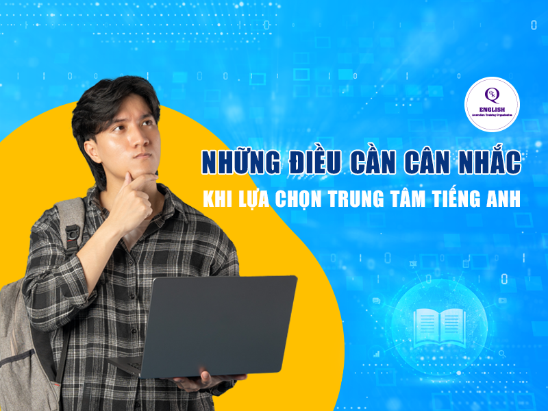 Những điều cần cân nhắc khi lựa chọn trung tâm tiếng Anh