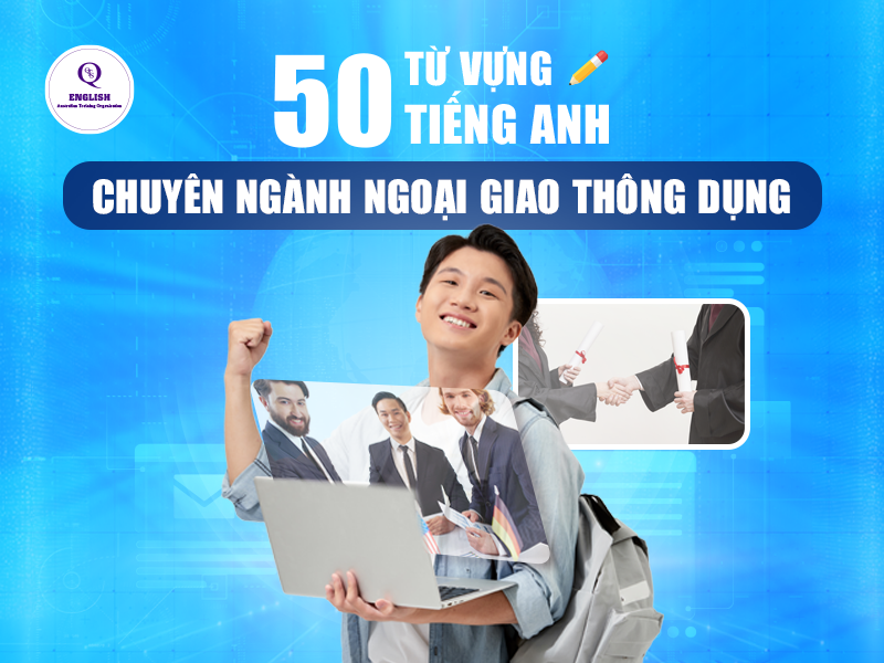 50 từ vựng tiếng Anh chuyên ngành ngoại giao thông dụng