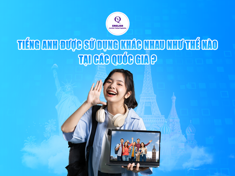 Tiếng Anh được sử dụng khác nhau như thế nào tại các quốc gia?