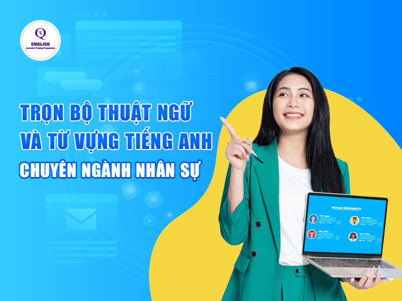 Trọn bộ thuật ngữ và từ vựng tiếng Anh chuyên ngành nhân sự