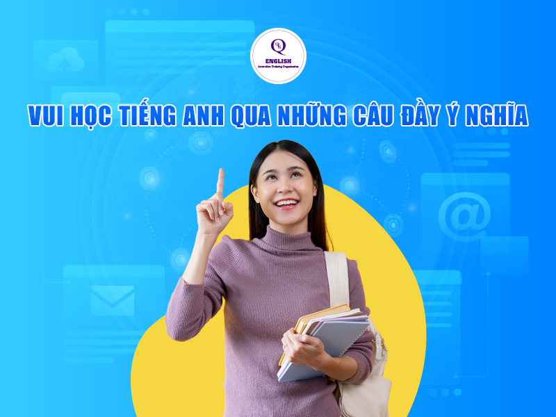Vui học tiếng Anh hay qua những câu đầy ý nghĩa