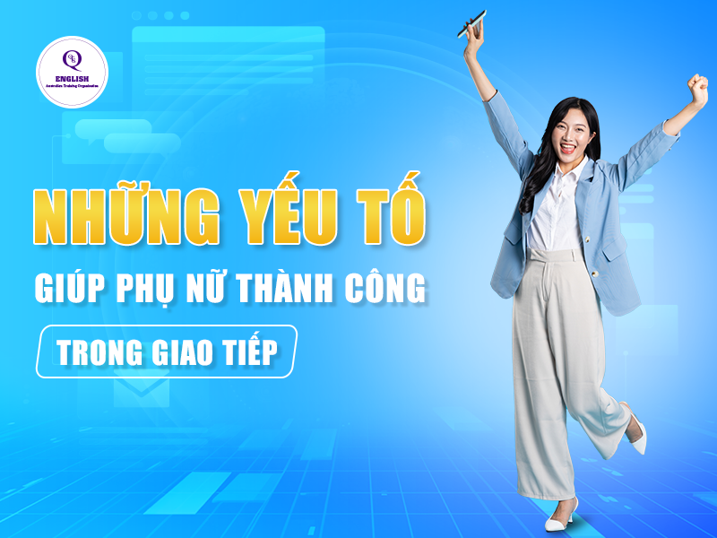Những yếu tố giúp phụ nữ thành công trong giao tiếp