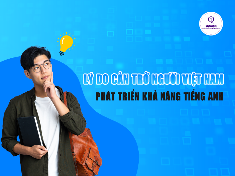 Lý do cản trở người Việt Nam phát triển khả năng tiếng Anh