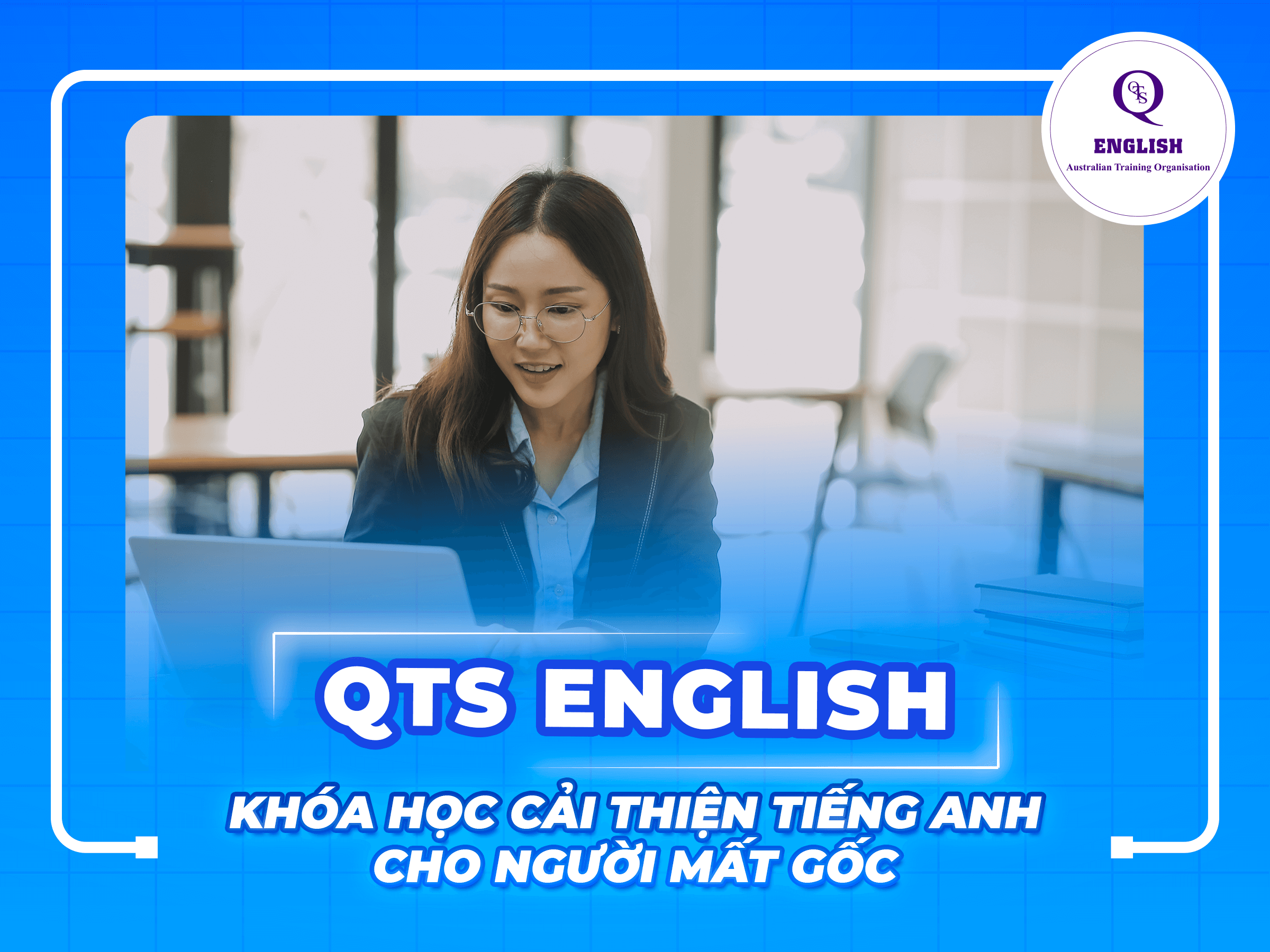 Khóa học tiếng Anh cho người mất gốc tại QE