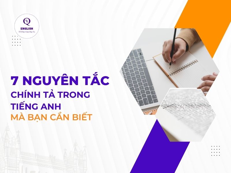 7 Nguyên tắc chính tả trong tiếng Anh mà bạn cần biết