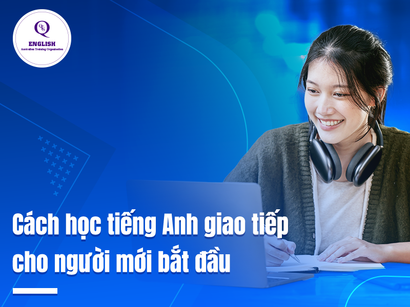 Cách học tiếng Anh giao tiếp cho người mới bắt đầu