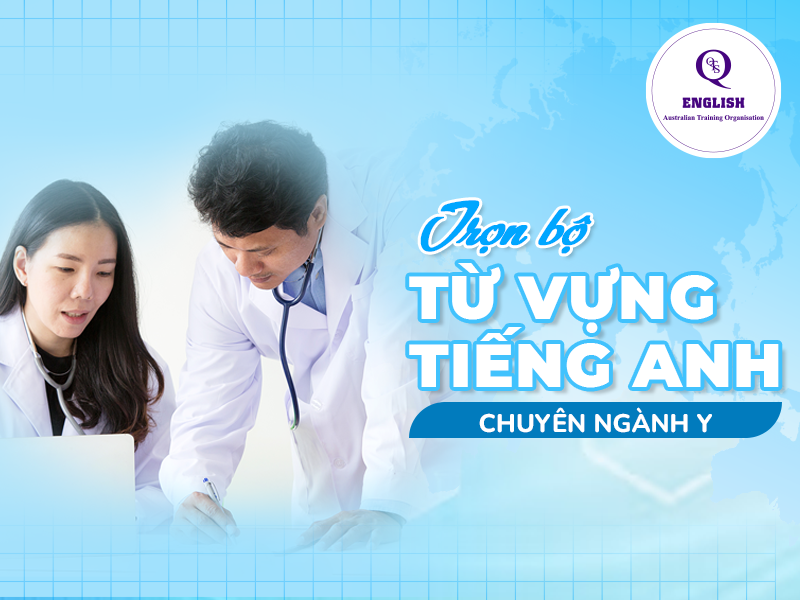 Từ vựng tiếng Anh chuyên ngành Y Khoa